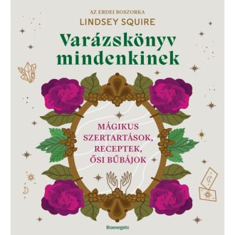 Varázslkönyv mindenkinek: varázslatok, spell és rituálé leírások