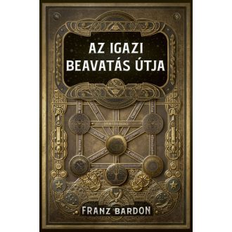 Az igazi beavatás útja - Franz Bardon